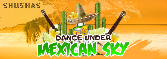 ПЯТНИЦА: Dance Under Mexican в SHUSHAS на Новом Арбате! 